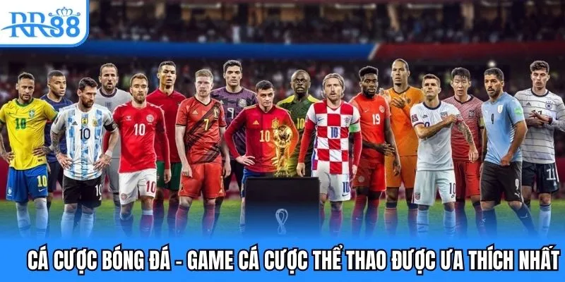 Cá cược bóng đá - game cá cược thể thao được ưa thích nhất