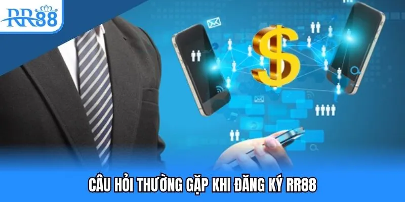 Đăng Ký RR88 - Hướng Dẫn Từ A-Z Cho Khách Hàng Mới 5 Chuỗi câu hỏi thường gặp khi đăng ký RR88