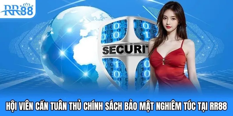 Chính Sách Bảo Mật - Điều Khoản Cá Cược An Toàn Tại RR88 5 Hội viên cần tuân thủ chính sách bảo mật nghiêm túc tại RR88