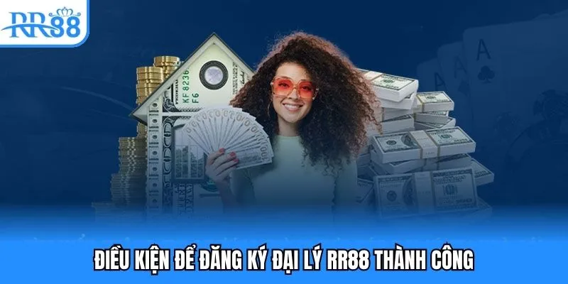 Đăng Ký Đại Lý RR88 - Hướng Dẫn Đăng Ký Mới Nhất 4 Điều kiện để đăng ký đại lý RR88 thành công