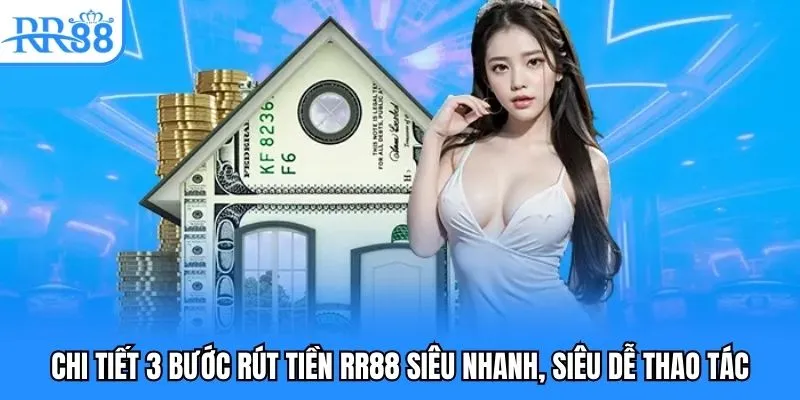 Rút Tiền RR88 - Hoàn Thành Nhanh Chóng Chỉ Sau 3 Bước 2 Chi tiết 3 bước rút tiền RR88 siêu nhanh, siêu dễ thao tác