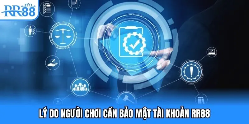 Hướng Dẫn Tham Gia Cá Cược RR88 Đầy Đủ Cho Người Mới 2 Lý do người chơi cần bảo mật tài khoản RR88