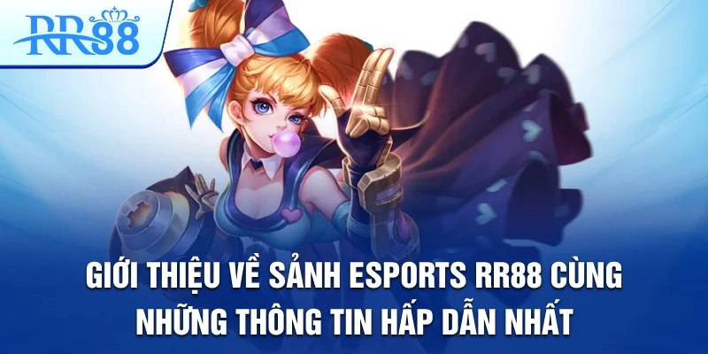 Giới thiệu về sảnh Esports RR88 cùng những thông tin hấp dẫn nhất