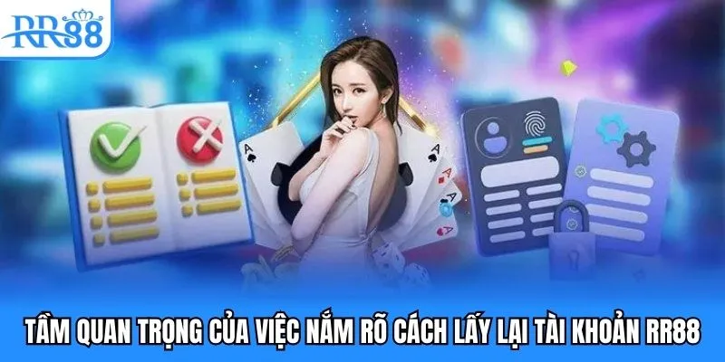 Lấy Lại Tài Khoản RR88 Hướng Dẫn Mà Mọi Người Nên Biết 2 Tầm quan trọng của việc nắm rõ cách lấy lại tài khoản RR88