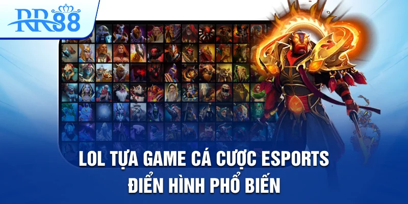 LOL tựa game cá cược esports điển hình phổ biến