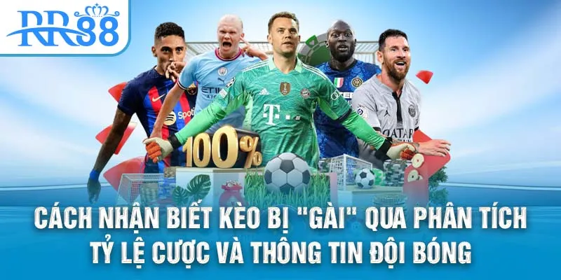 Bí Quyết Nhận Biết Kèo Bị "Gài" Để Tăng Cơ Hội Thắng Tại RR88 3 Cách nhận biết kèo bị "gài" qua phân tích tỷ lệ cược và thông tin đội bóng